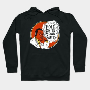 Hold On To Your Butts Hoodie